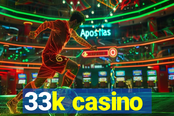 33k casino